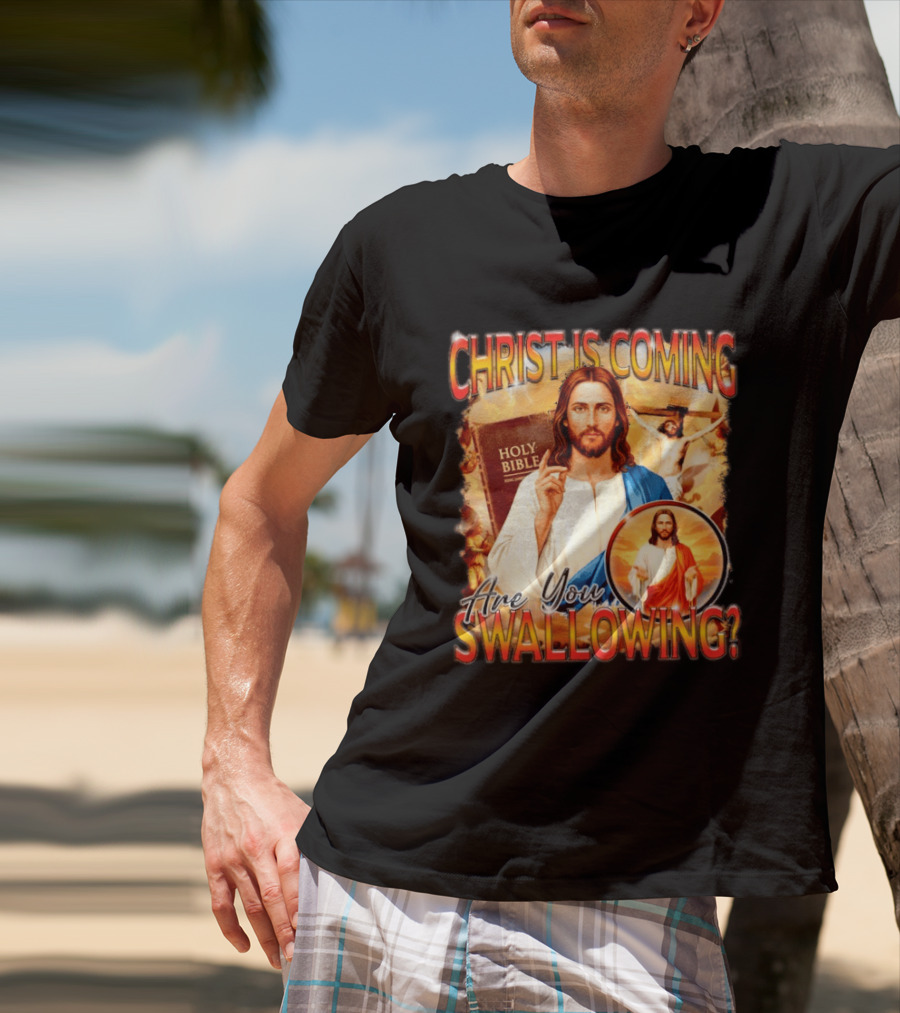 Christ Is Coming Are You Swallowing Jesus Holy Bible T-Shirt