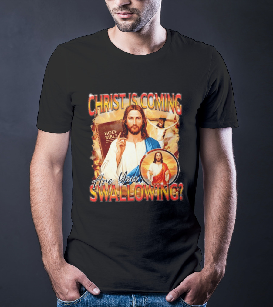 Christ Is Coming Are You Swallowing Jesus Holy Bible T-Shirt