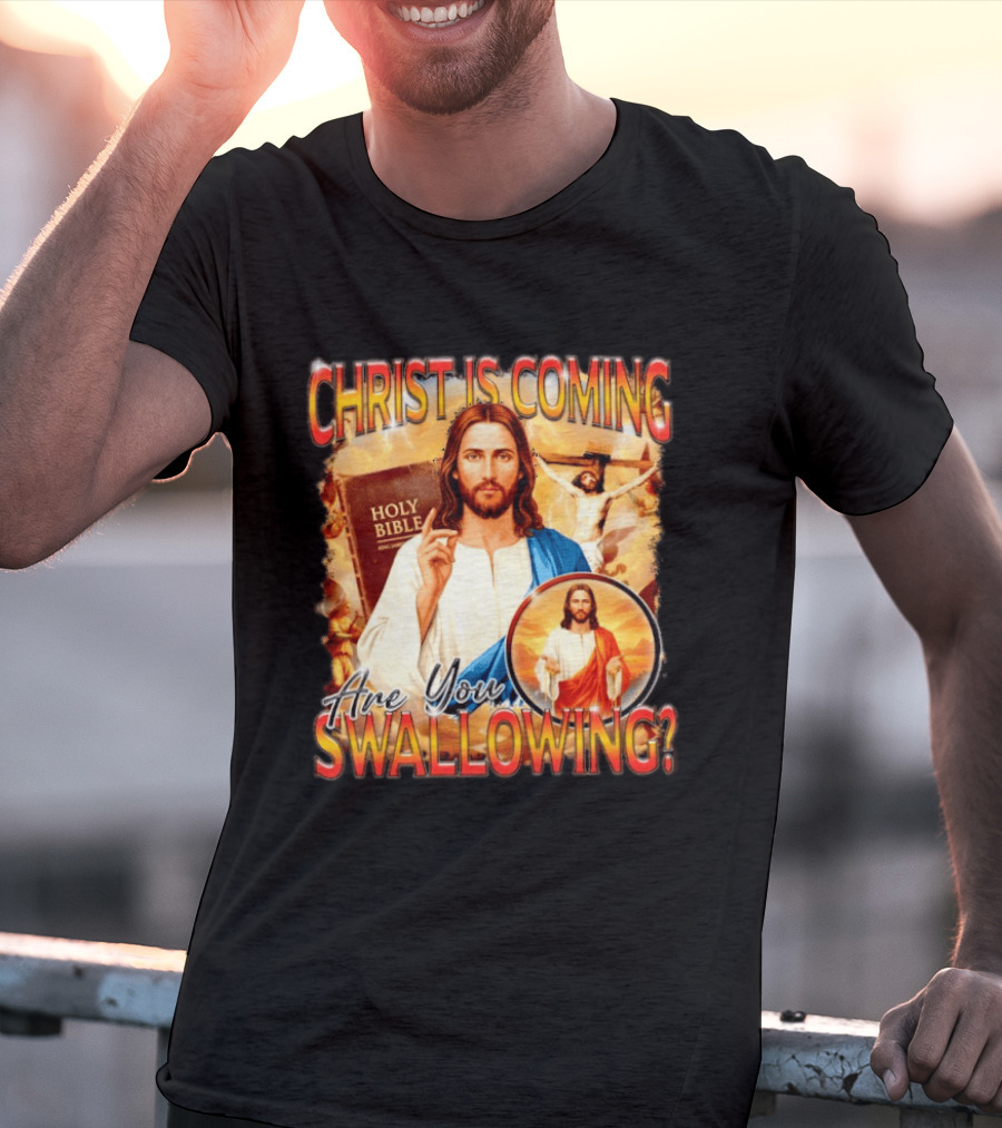 Christ Is Coming Are You Swallowing Jesus Holy Bible T-Shirt