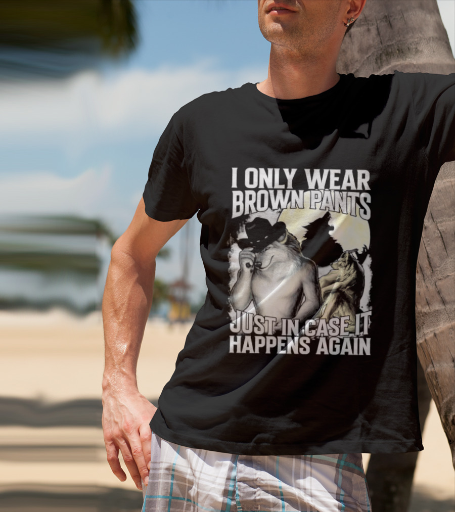 I Only Wear Brown Pants Just In Case It Happens Again Ghost Joke T-Shirt