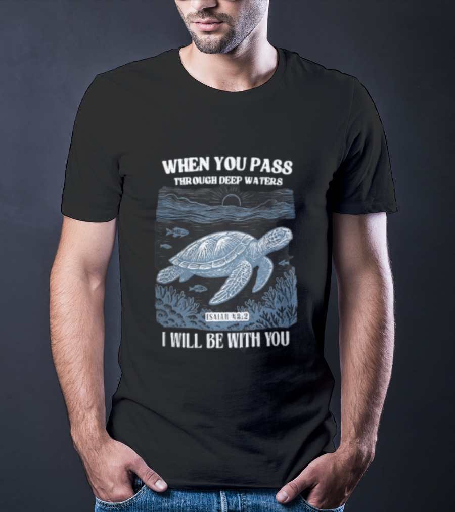When You Pass Through Deep Waters Isaiah 43:2 I Will Be With You Turtle Ocean Scene T-Shirt