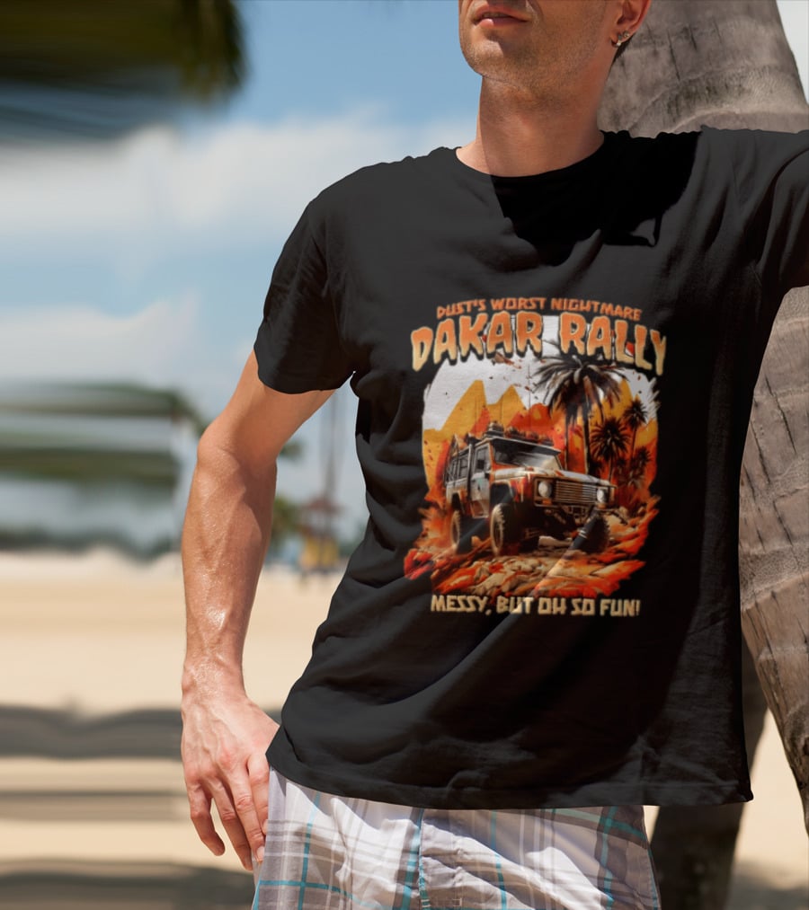 Dakar Rally Offroad Vehicle Desert Adventure Worst Nightmare Messy But Oh So Fun T-Shirt
