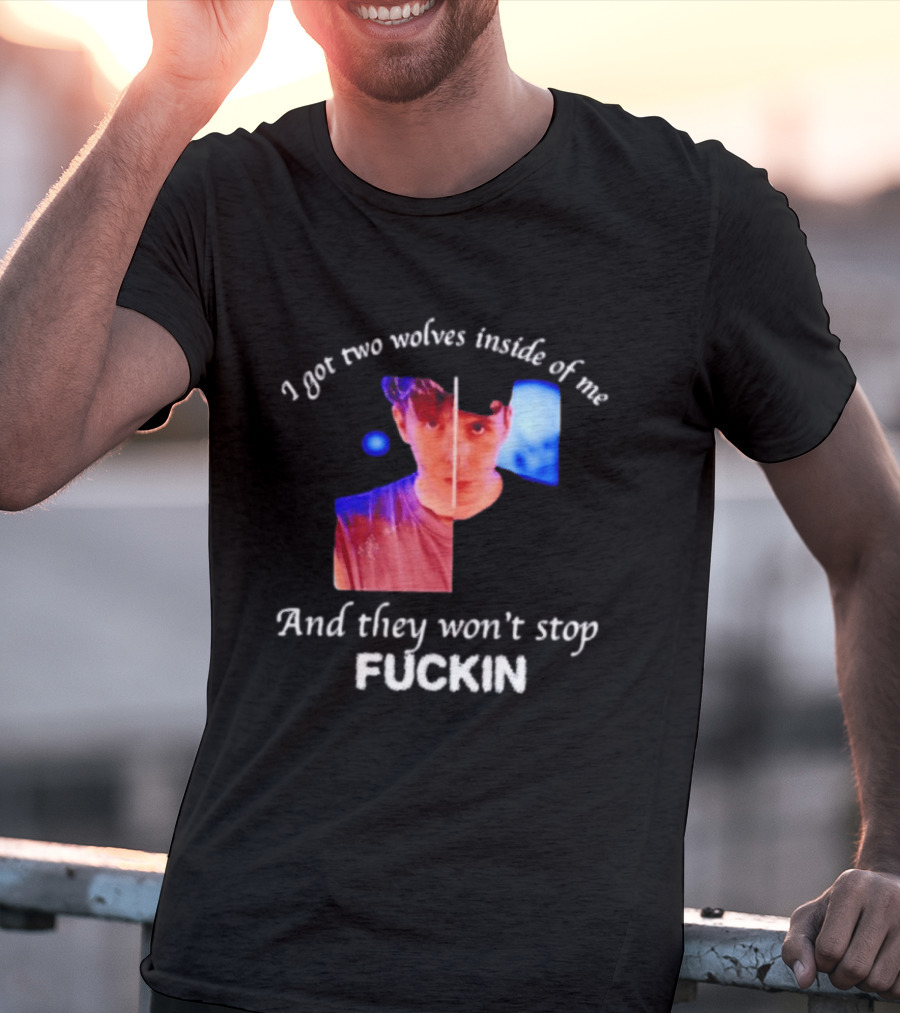 Danifil I Got Two Wolves Inside Of Me And They Won't Stop Fuckin T-Shirt