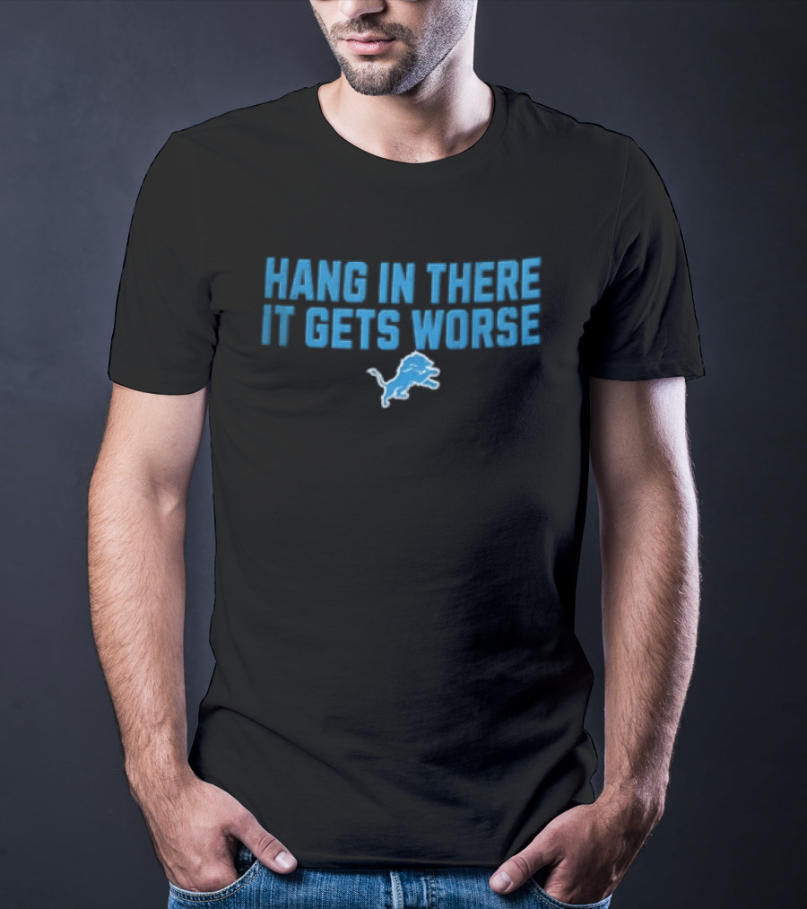 Detroit Lions Hang In There It Gets Worse Blue Lion T-Shirt