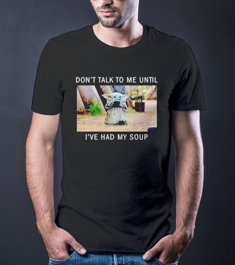 Don't Talk To Me Until I've Had My Soup Baby Alien Yoda Green Jedi Apprentice T-Shirt