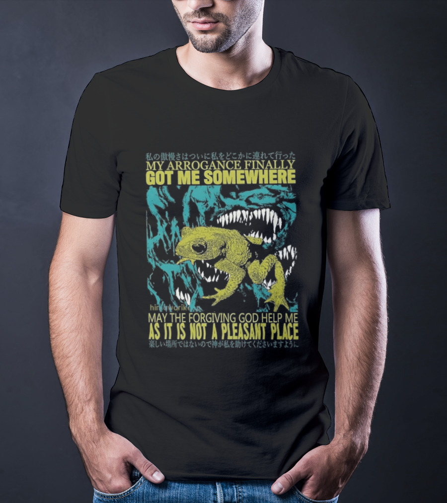 My Arrogance Finally Got Me Somewhere Toad Warning God Help Not Pleasant Place T-Shirt