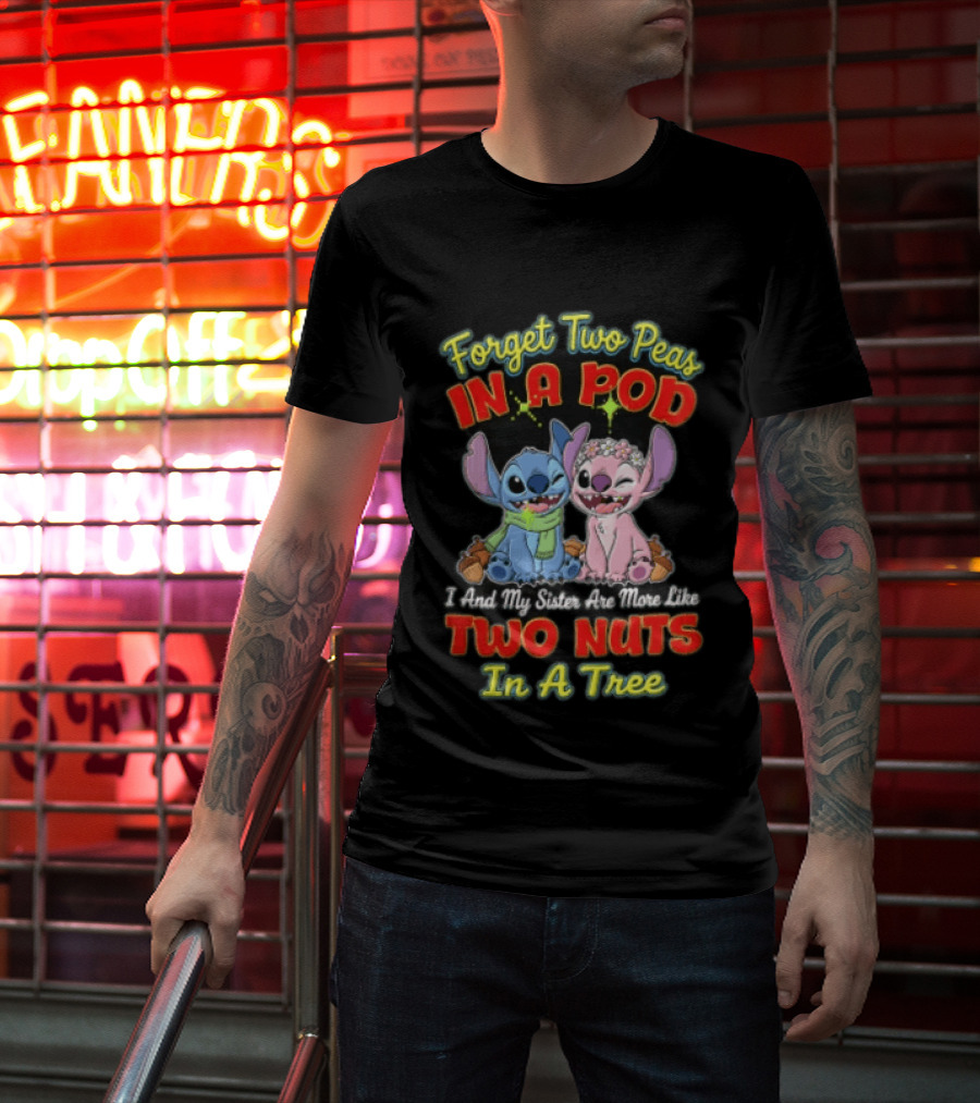 Forget Two Peas In A Pod Sister Are More Like Two Nuts In A Tree Lilo And Stitch T-Shirt