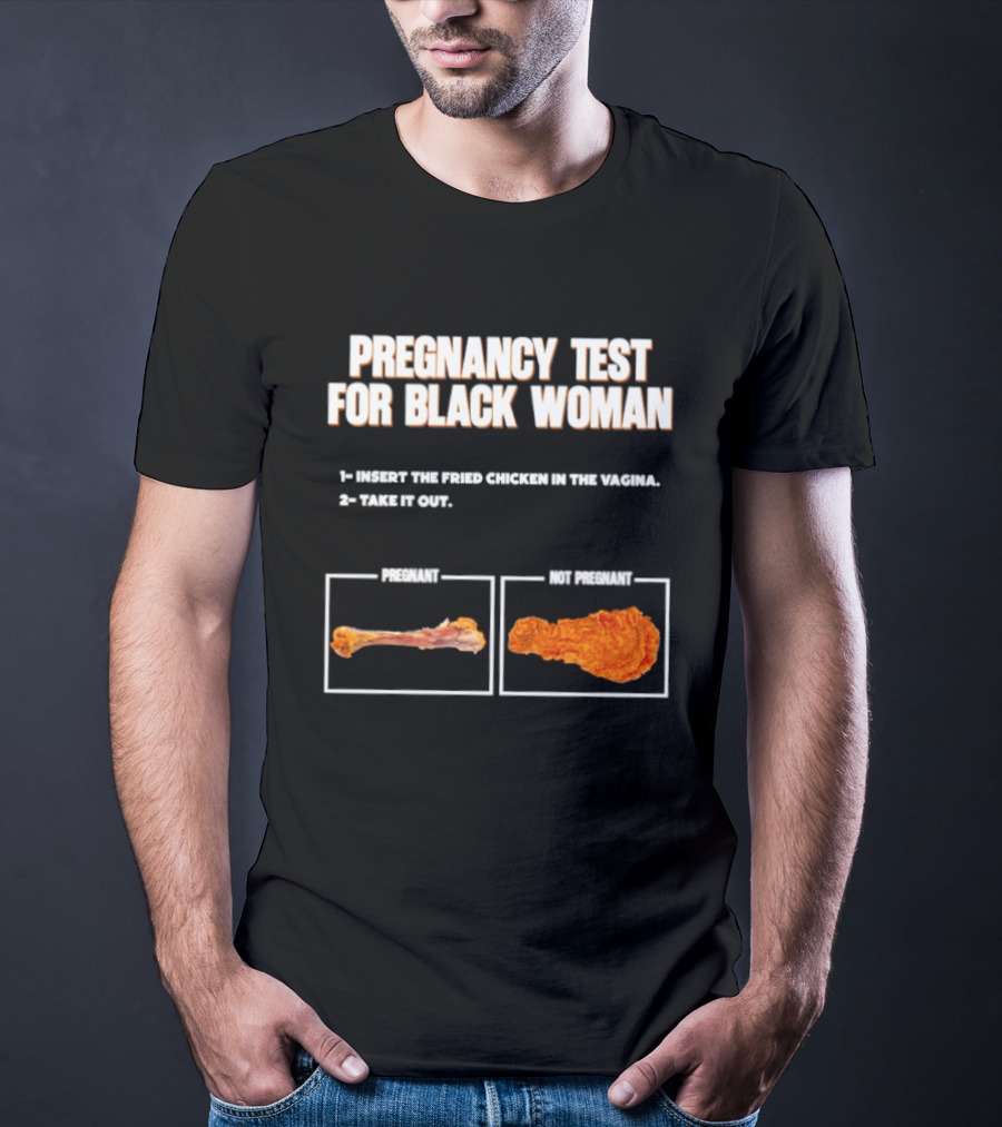 Pregnancy Test For Black Woman Fried Chicken Meme With Funny Bone Choice T-Shirt