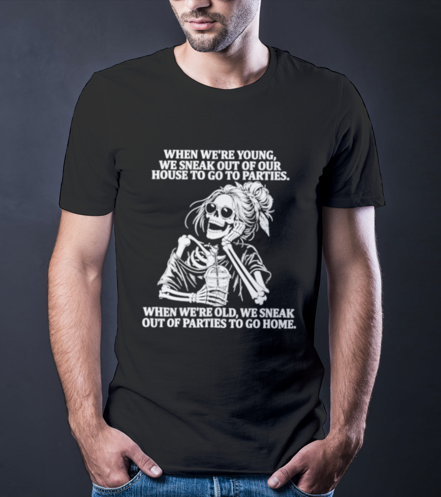 Skeleton Girl We Sneak Out Of Your House To Go To Parties T-Shirt