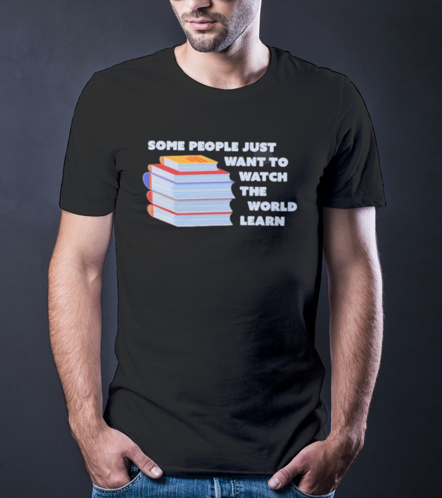 Some People Just Want To The World Learn Books T-Shirt
