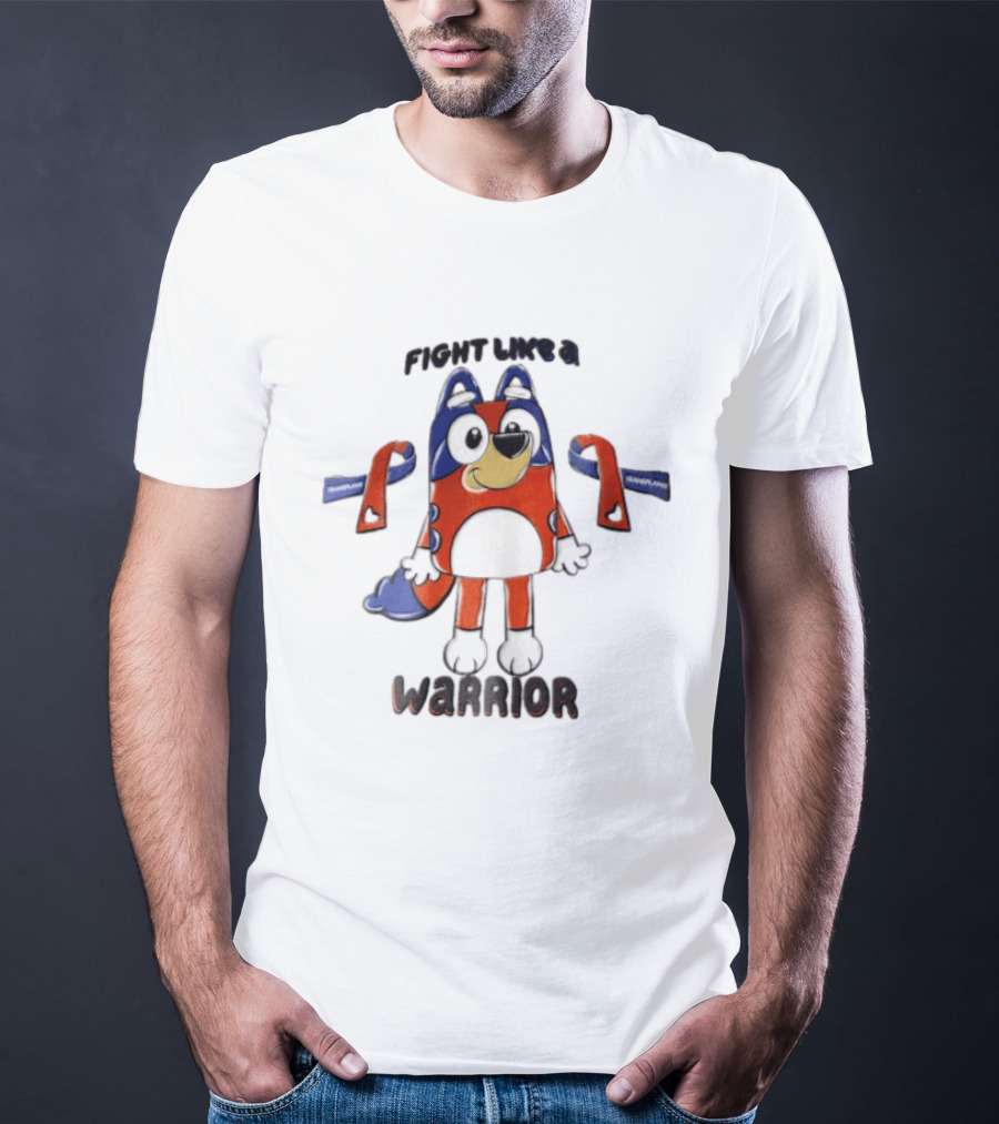 Fight Like A Bluey Warrior Transplant Awareness Ribbons T-Shirt
