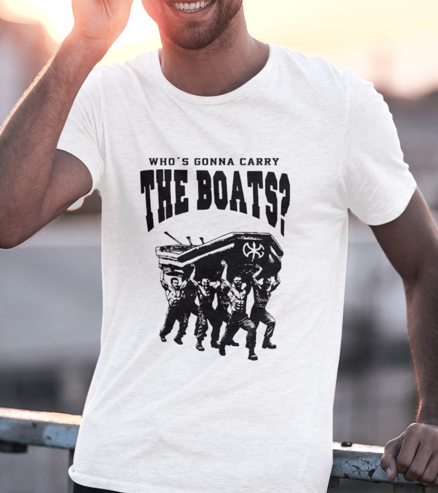 Who's Gonna Carry The Boats Motivational Quote By David Goggins T-Shirt