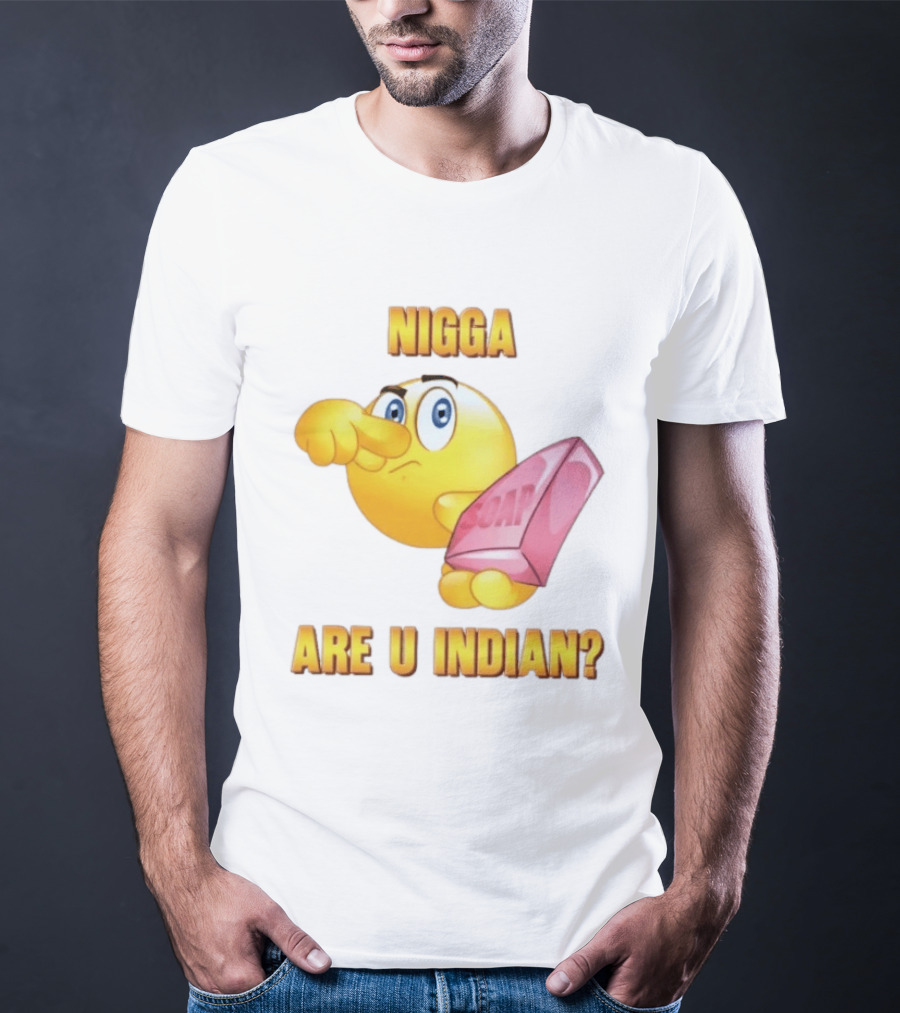 Nigga Are U Indian Soap Meme T-Shirt