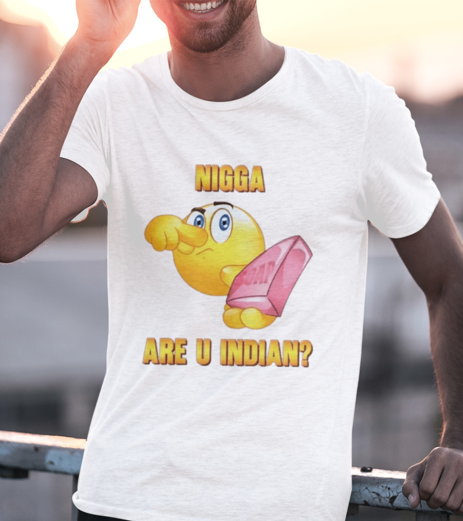 Nigga Are U Indian Soap Meme T-Shirt