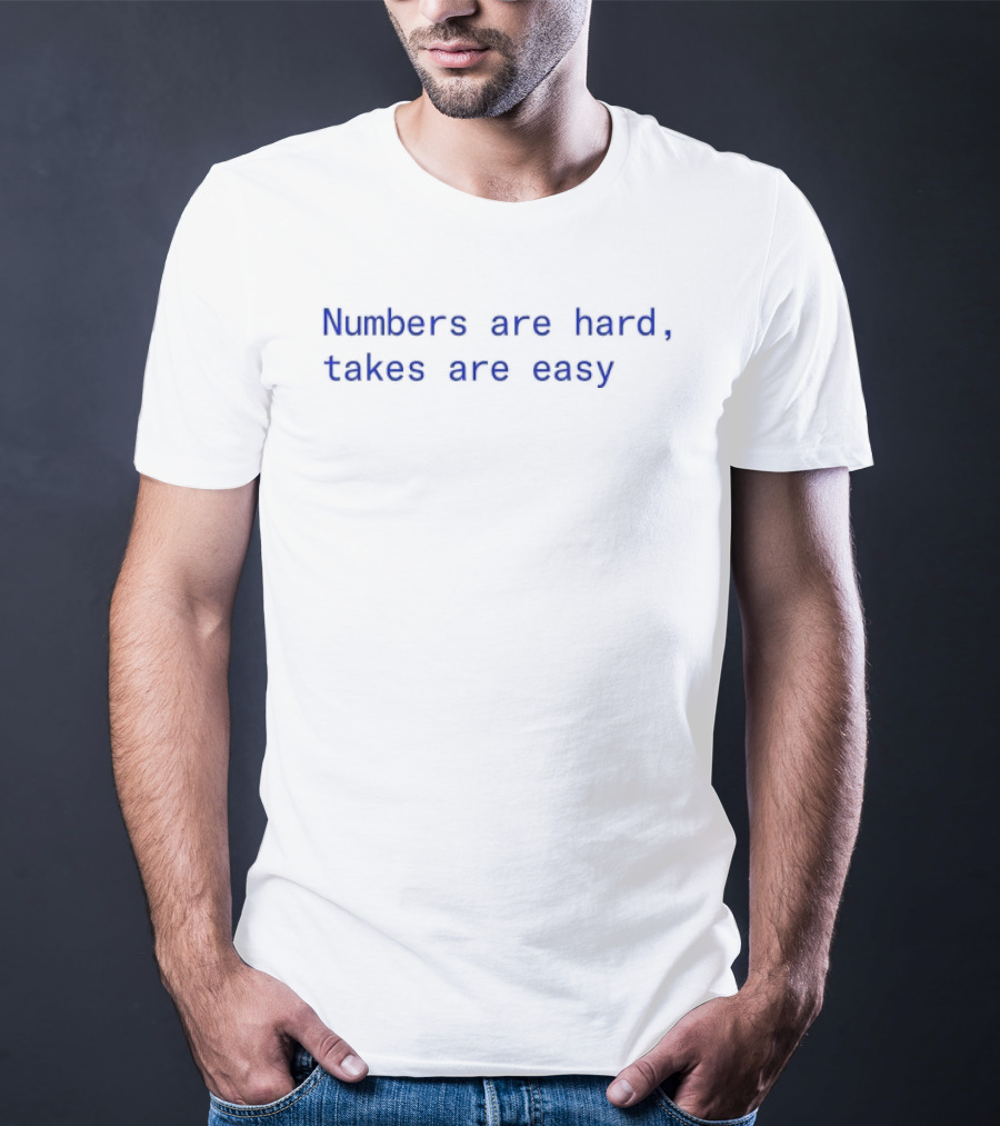 Numbers Are Hard Takes Are Easy Blue T-Shirt