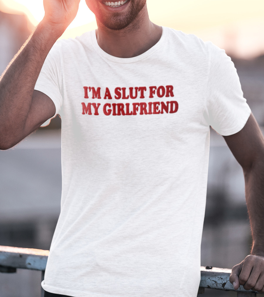 I'm A Slut For My Girlfriend Bold Red Balloon Lettering T-Shirt