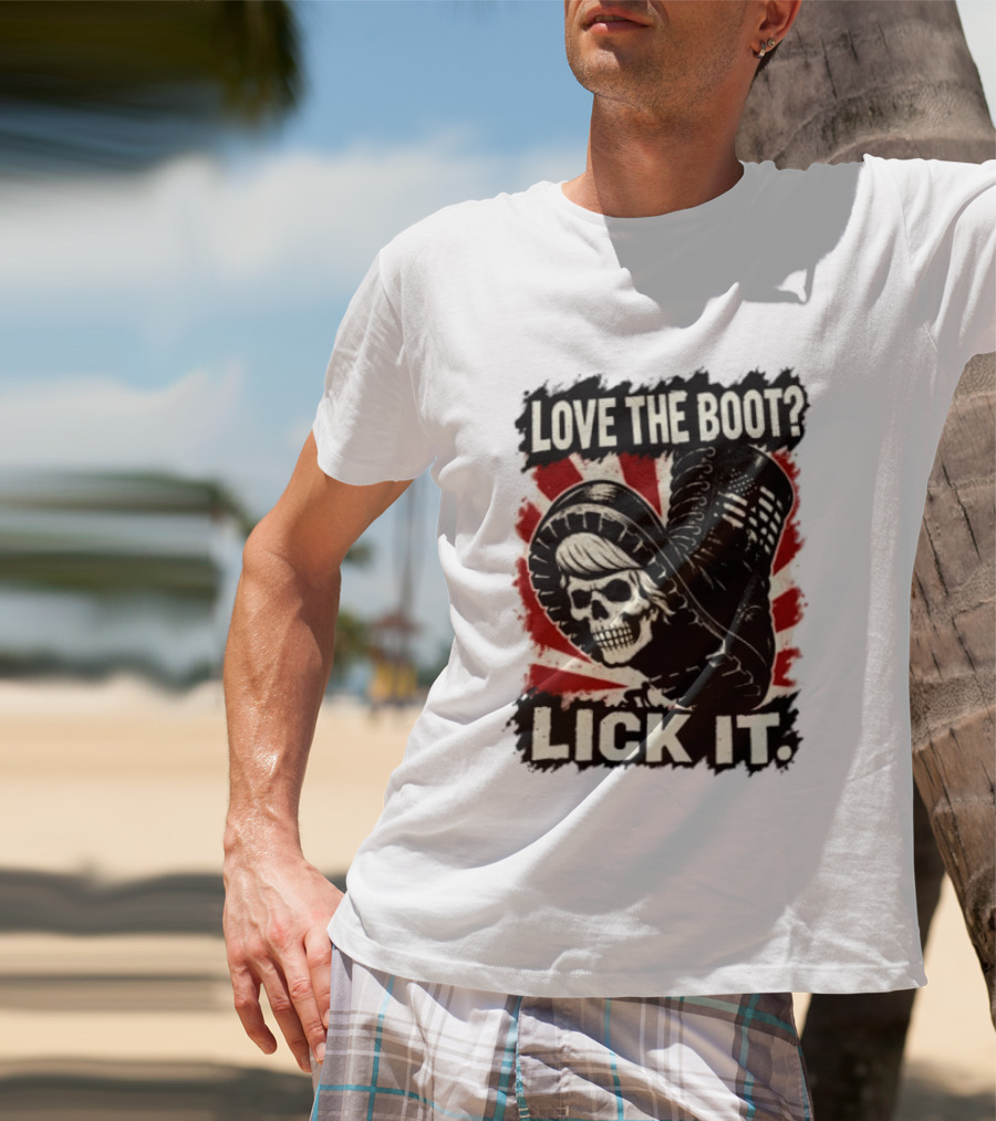 Love The Boot Lick It Skull And Combat Boot T-Shirt