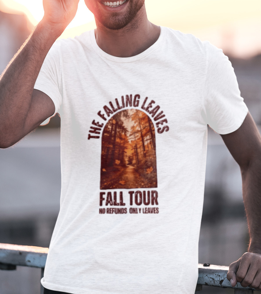The Falling Leaves Fall Tour No Refunds Only Leaves Forest Path Autumn Archway T-Shirt