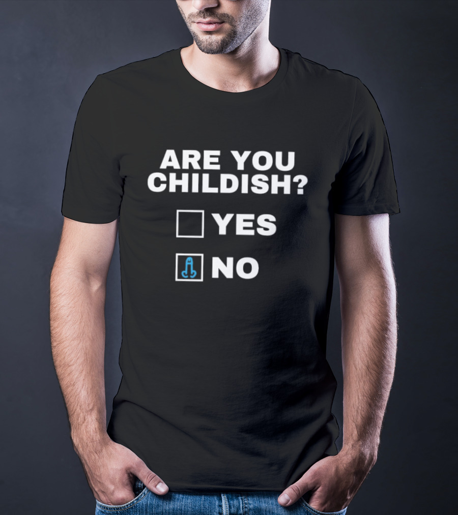 Are You Childish Yes No With Funny Middle Finger T-Shirt