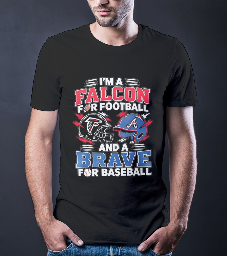 I'm A Falcon For Football And A Brave For Baseball Sports Fan Favorites T-Shirt