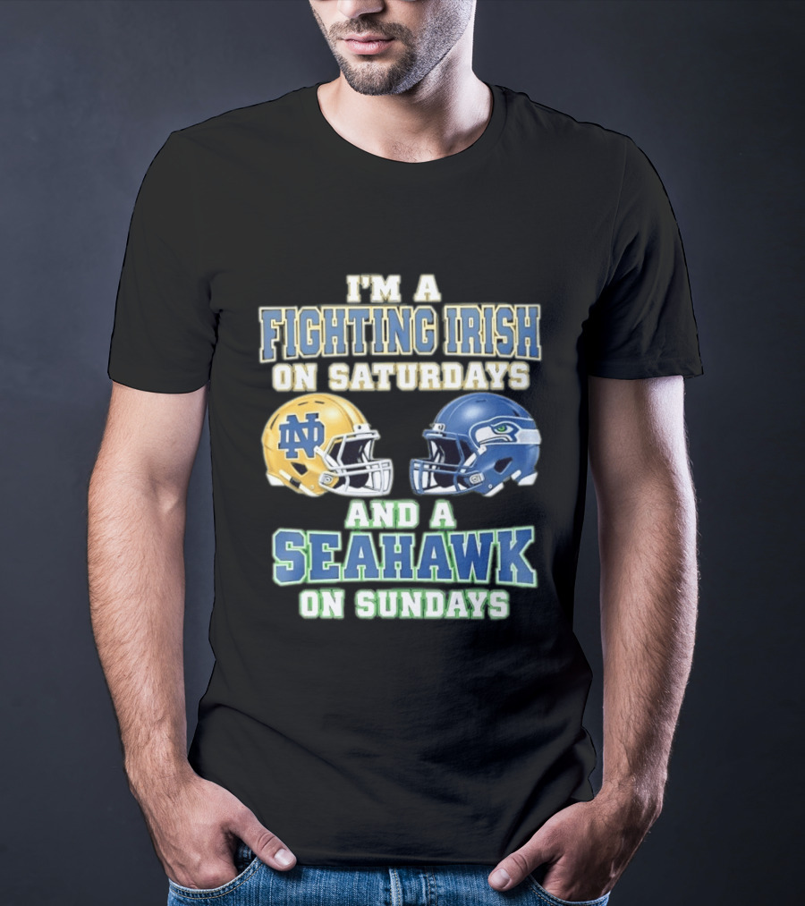 I'm A Fighting Irish On Saturdays And A Seahawk On Sundays Notre Dame Seattle Football Fan Gear T-Shirt