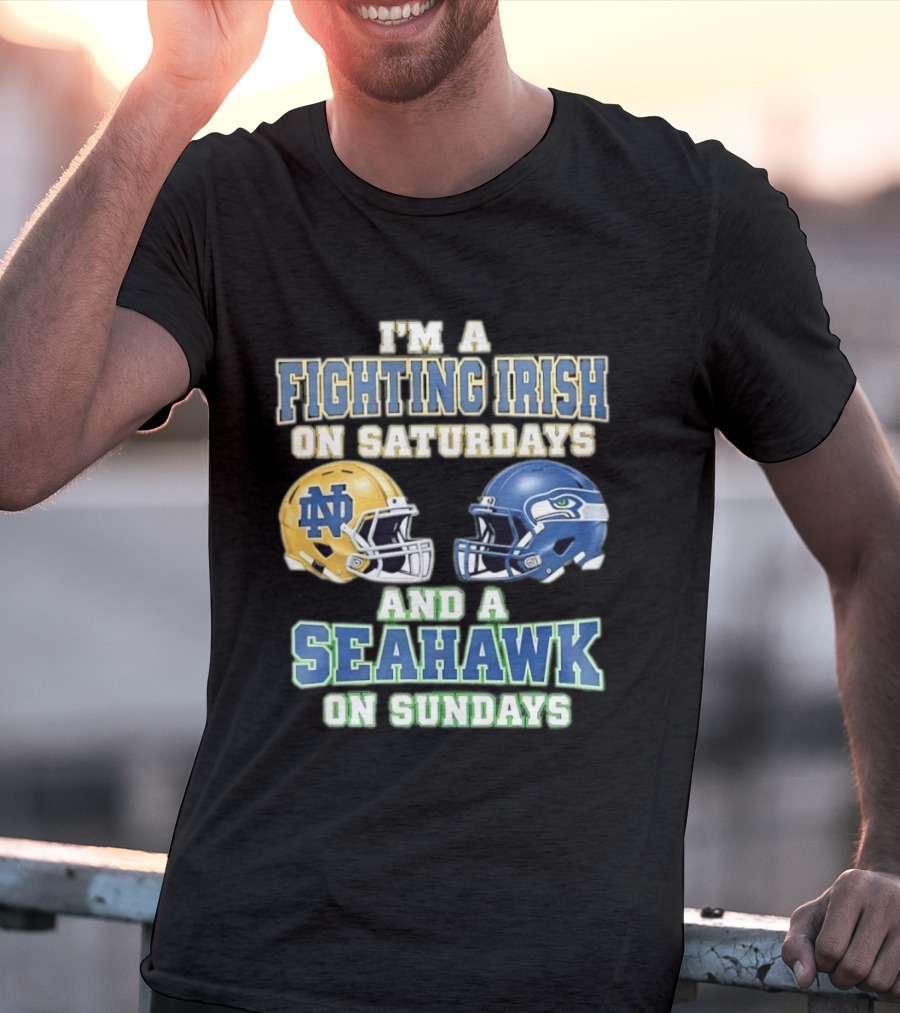 I'm A Fighting Irish On Saturdays And A Seahawk On Sundays Notre Dame Seattle Football Fan Gear T-Shirt