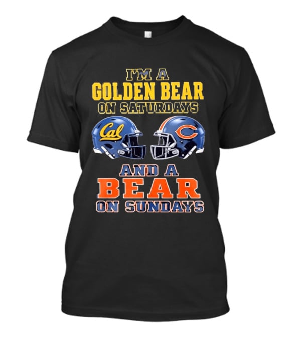 I'm A Golden Bear On Saturdays And A Bear On Sundays Cal Bears And Chicago Bears Football Fan Gear T-Shirt