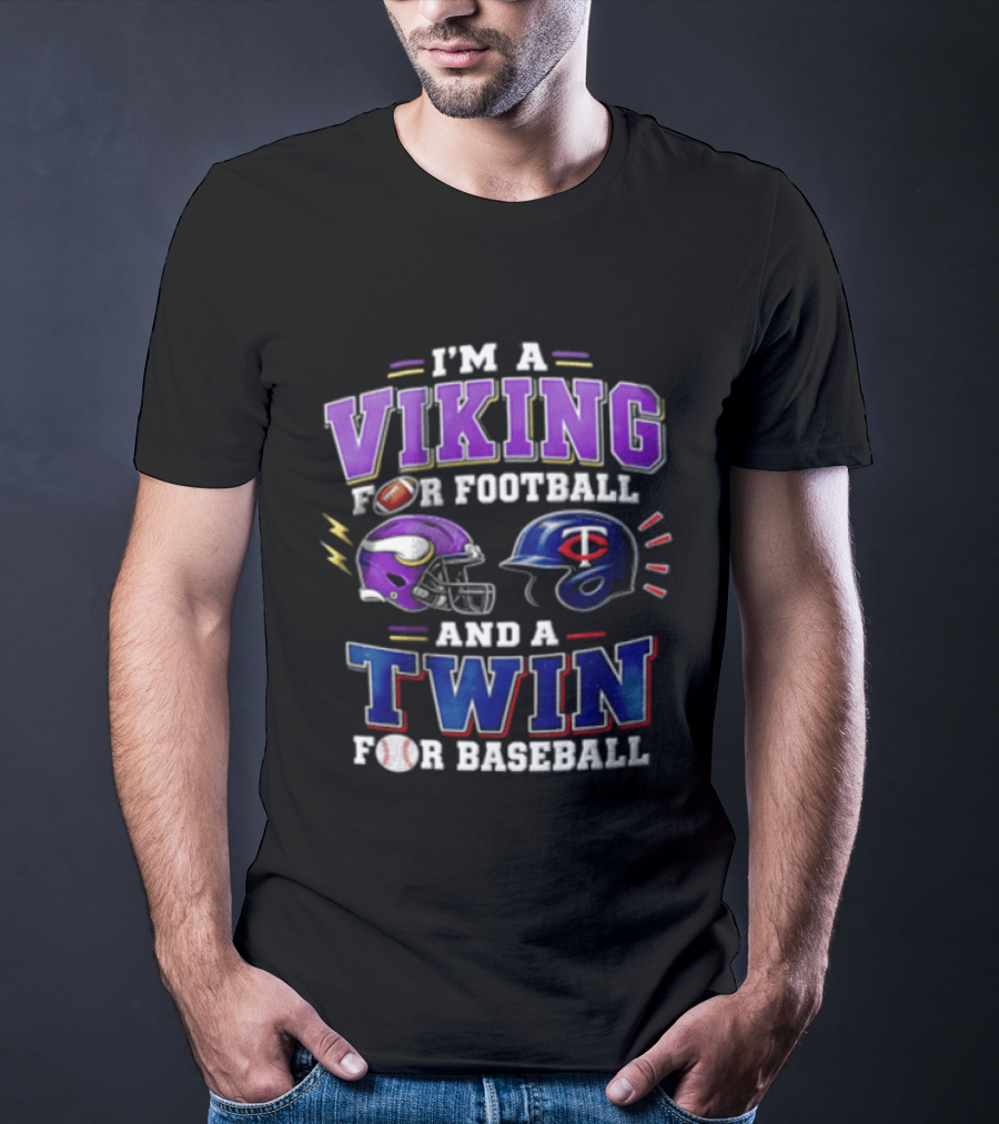 I'm A Viking For Football And A Twin For Baseball Helmets Sports Fan Gear T-Shirt