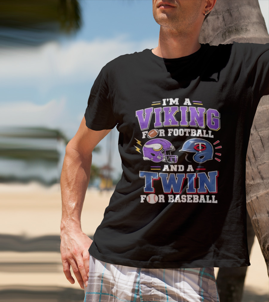 I'm A Viking For Football And A Twin For Baseball Team Pride Fan Gear T-Shirt