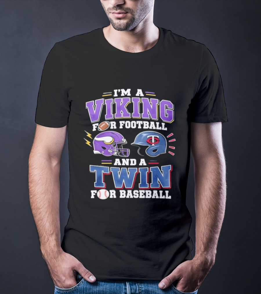 I'm A Viking For Football And A Twin For Baseball Team Pride Fan Gear T-Shirt