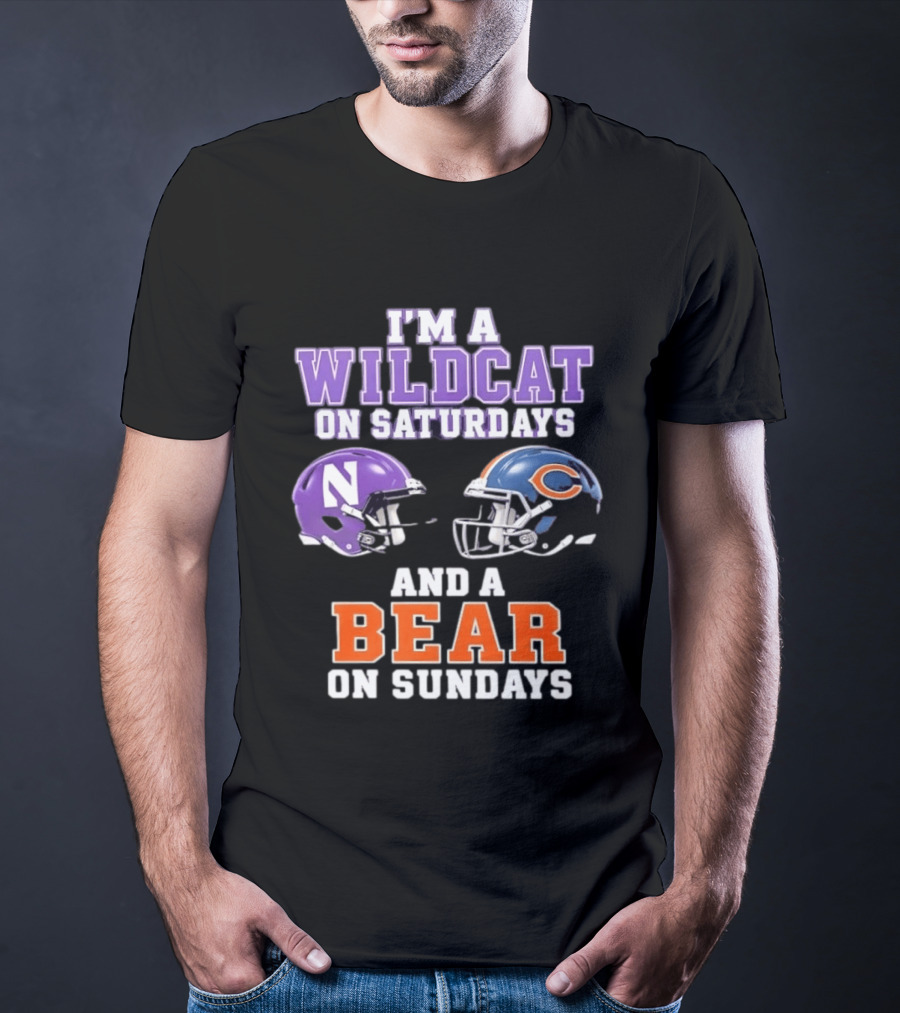 I'm A Wildcat On Saturdays Northwestern And A Bear On Sundays Chicago Football T-Shirt