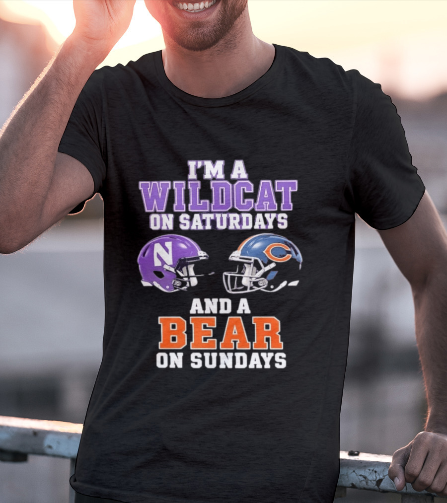 I'm A Wildcat On Saturdays Northwestern And A Bear On Sundays Chicago Football T-Shirt