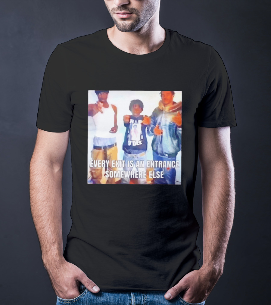 Every Exit Is An Entrance Somewhere Else T-Shirt