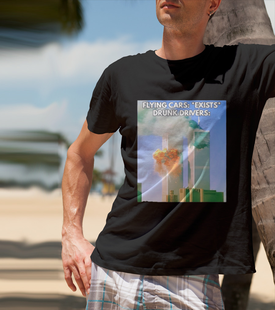 Flying Cars Exists Drunk Drivers T-Shirt