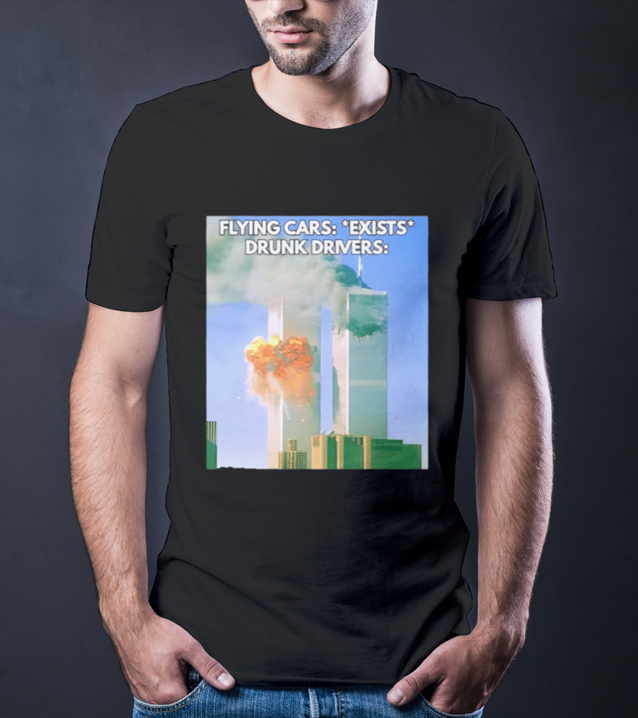 Flying Cars Exists Drunk Drivers T-Shirt