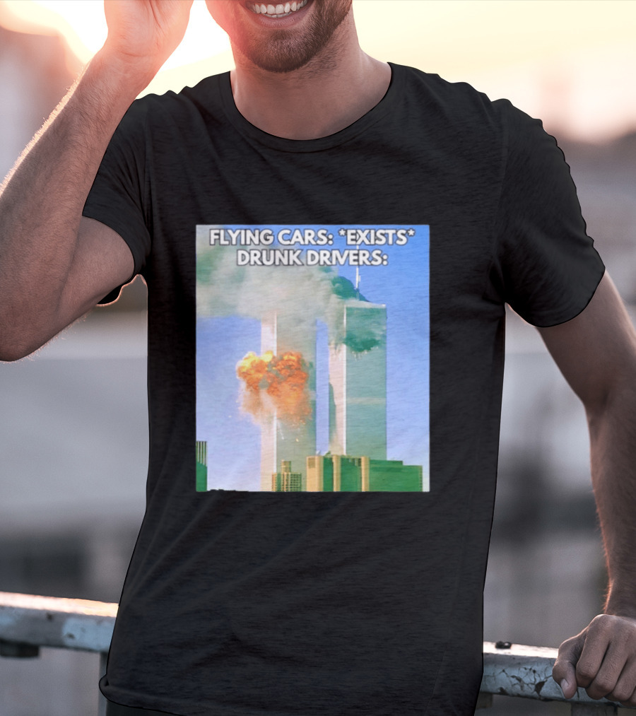 Flying Cars Exists Drunk Drivers T-Shirt