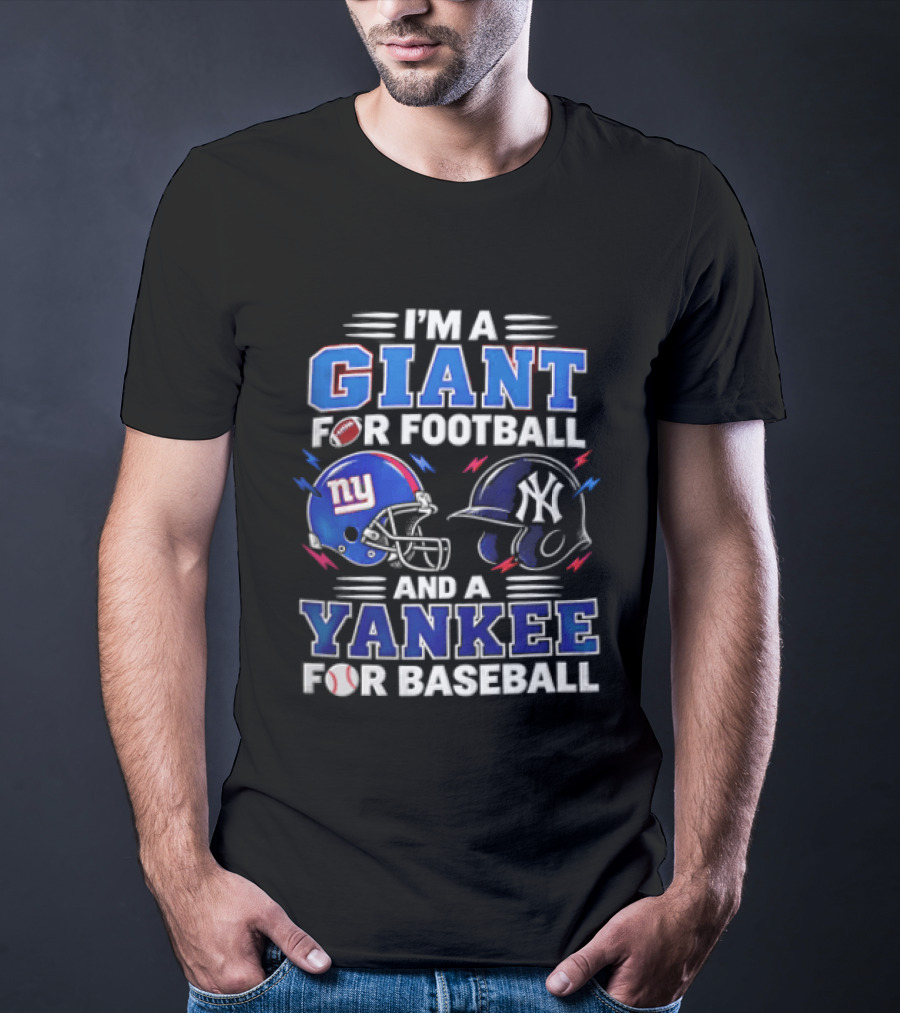 I'm A Giant For Football And A Yankee For Baseball T-Shirt