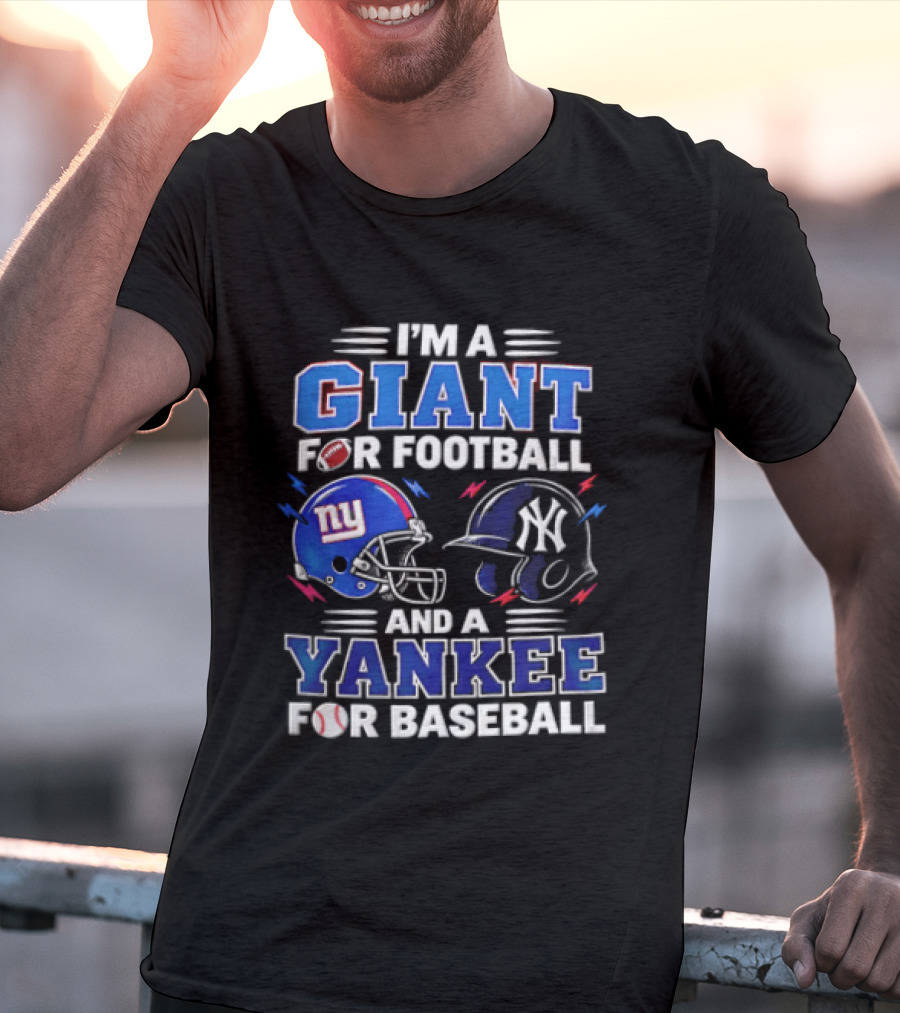 I'm A Giant For Football And A Yankee For Baseball T-Shirt