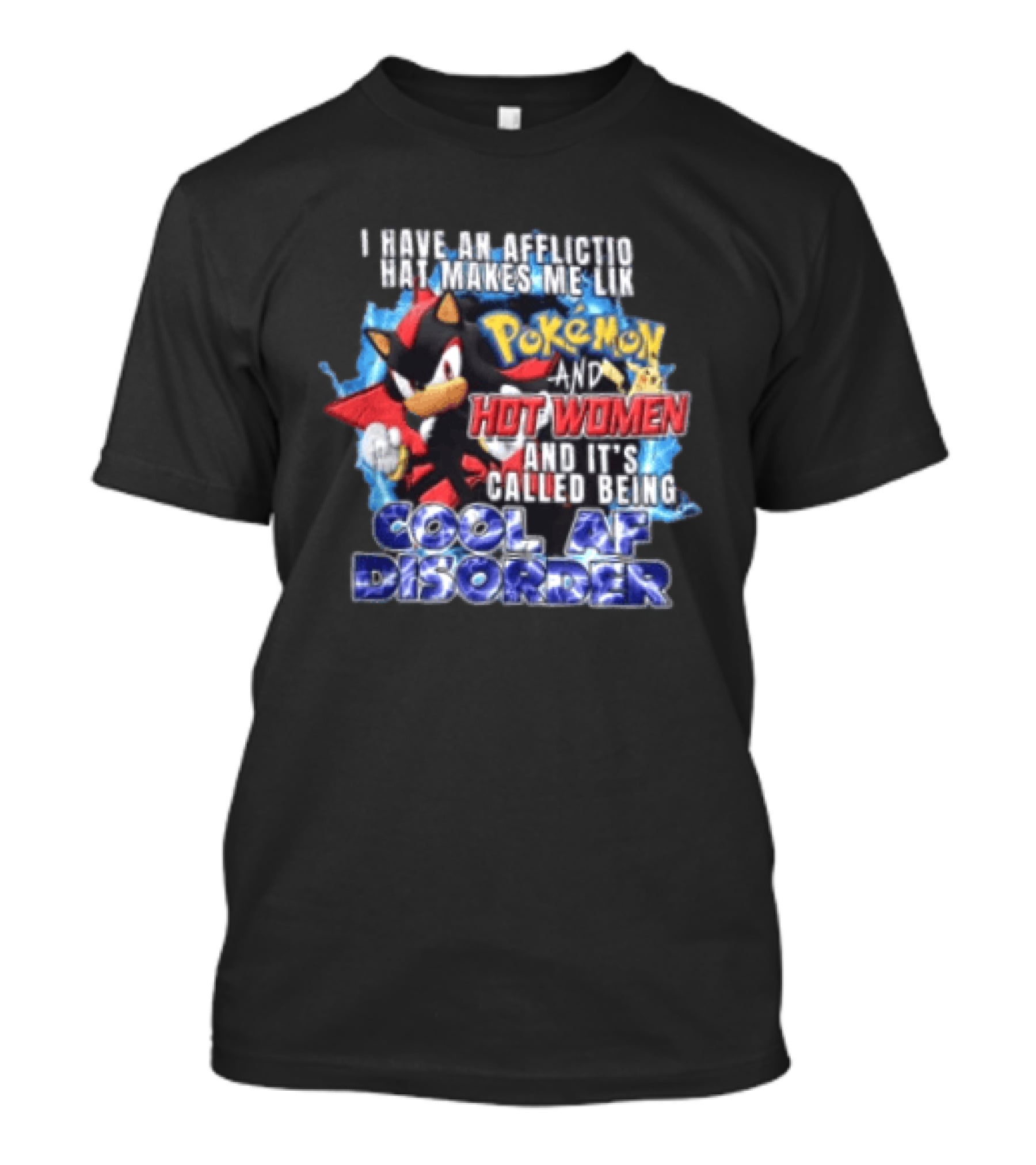 I Have An Affliction That Makes Me Like Pokemon And Hot Women And It's Called Being Cool AF Disorder T-Shirt