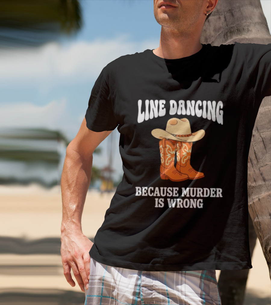 Line Dancing Because Murder Is Wrong Cowboy Boots Hat T-Shirt