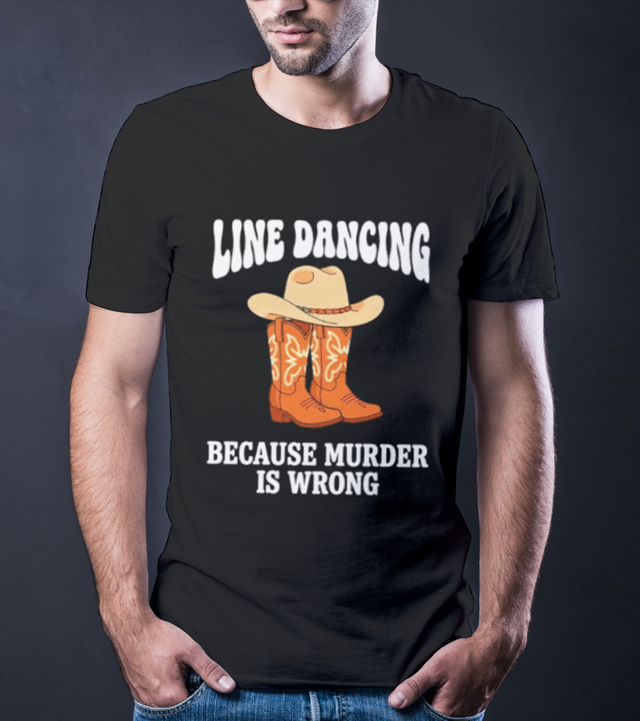 Line Dancing Because Murder Is Wrong Cowboy Boots Hat T-Shirt