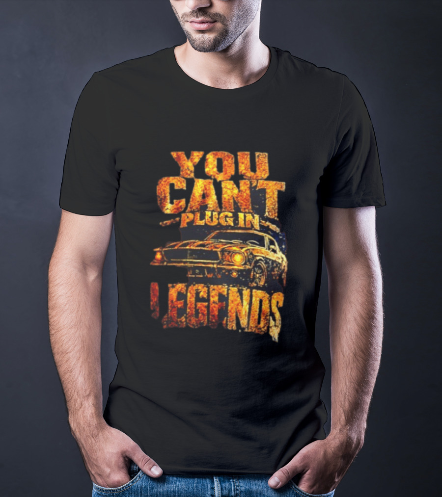You Can't Plug In Legends Classic Muscle Car T-Shirt
