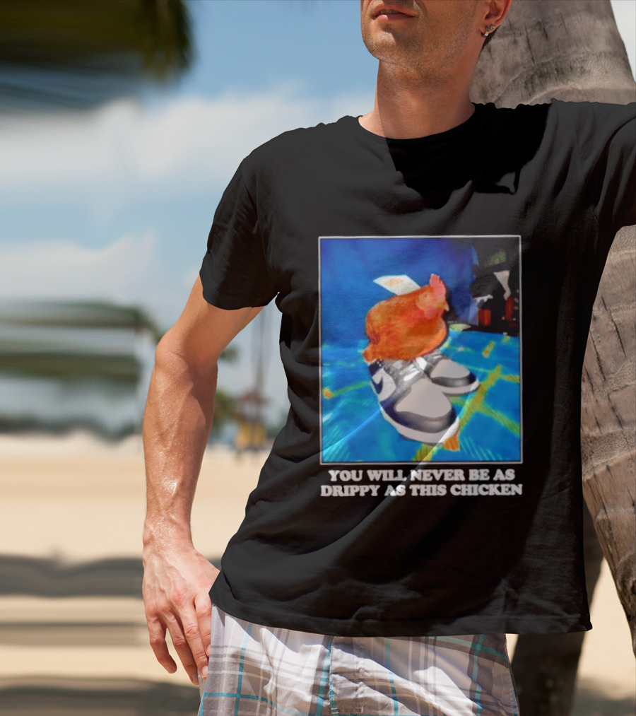 You Will Never Be As Drippy As This Chicken Wearing Nike Sneakers T-Shirt