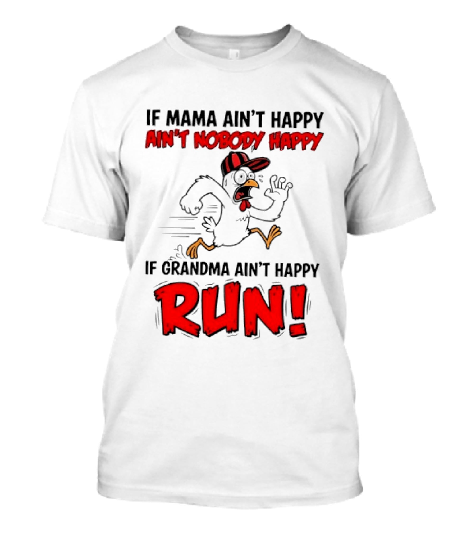 If Mama Ain't Happy Ain't Nobody Happy If Grandma Ain't Happy Run Chicken T-Shirt