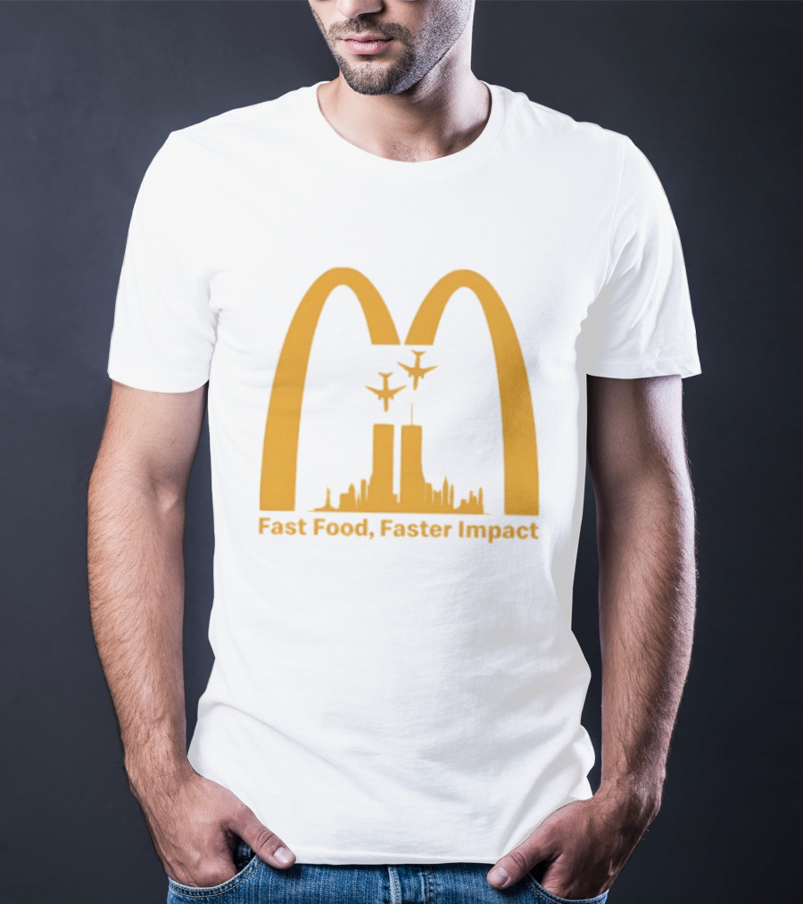 Fast Food Faster Impact McDonald 9.11 T-Shirt