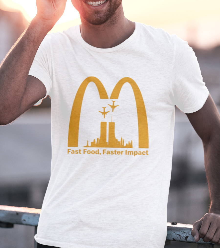 Fast Food Faster Impact McDonald 9.11 T-Shirt
