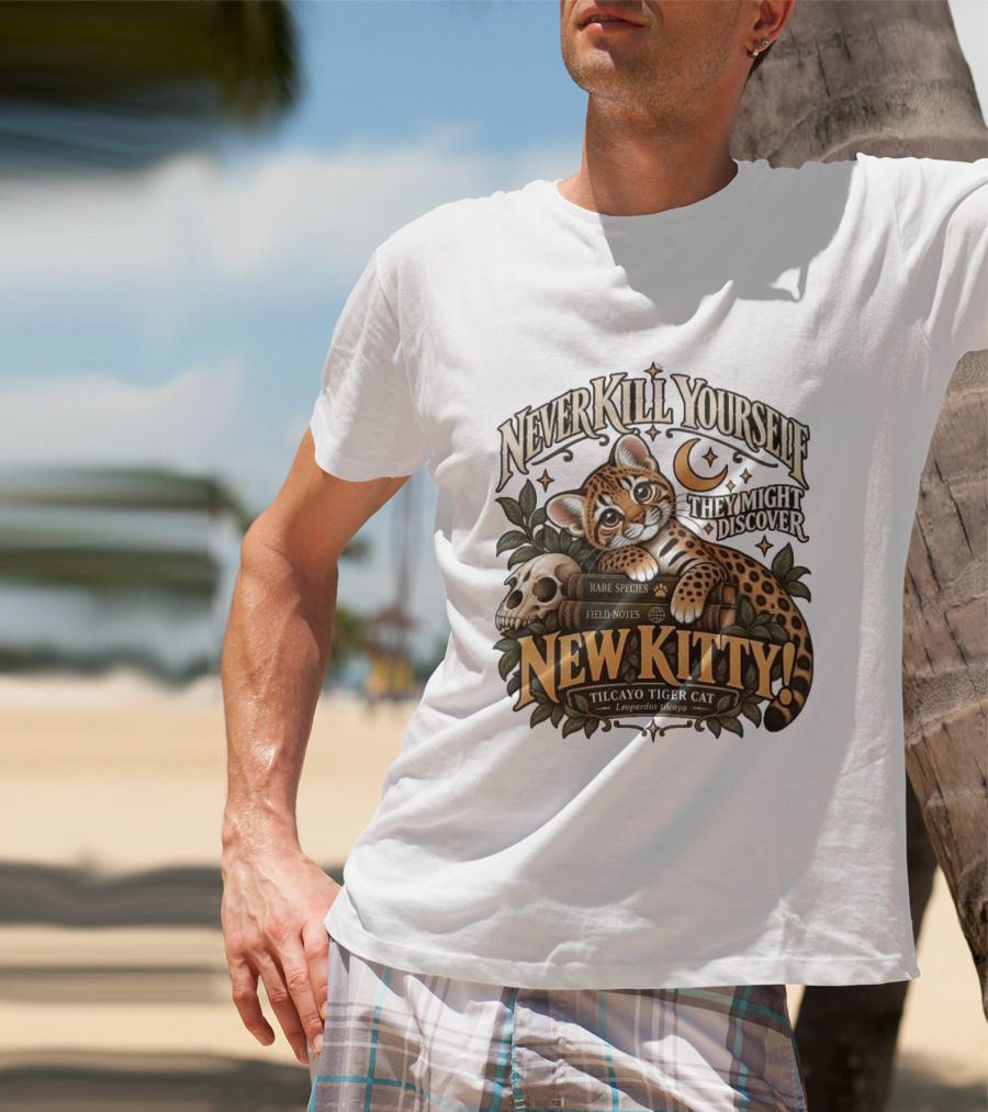 Never Kill Yourself They Might Discover New Kitty Tilcayo Tiger Cat Leopardsus Tilcayo Rare Species Field Notes T-Shirt