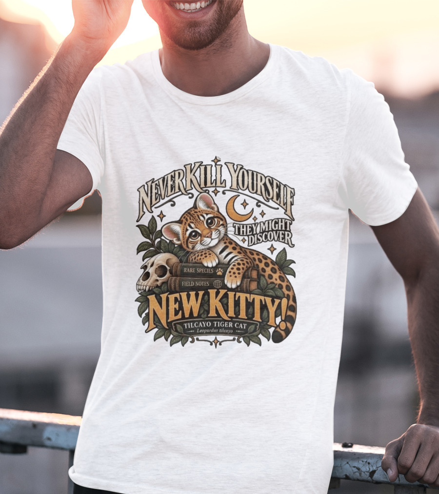 Never Kill Yourself They Might Discover New Kitty Tilcayo Tiger Cat Leopardsus Tilcayo Rare Species Field Notes T-Shirt