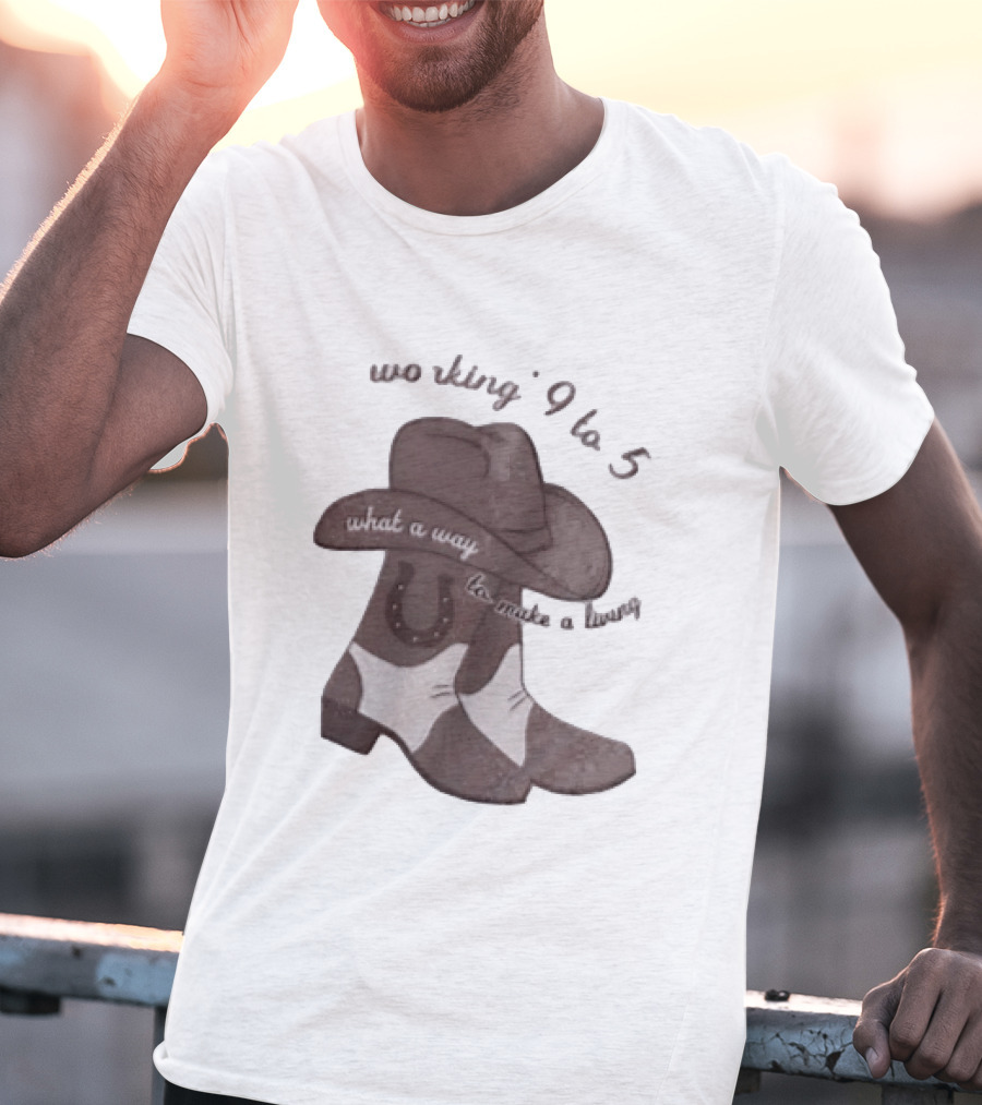 Workin' 9 To 5 What A Way To Make A Living Cowboy Boots And Hat T-Shirt