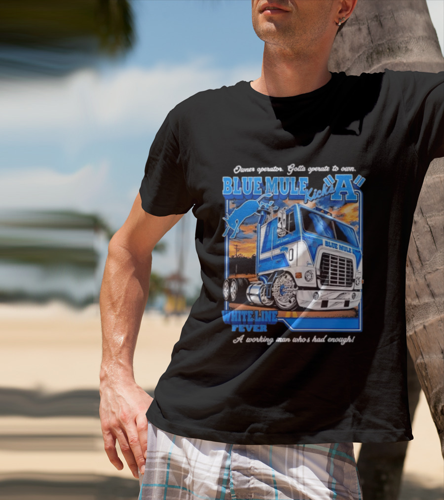 Owner Operator Pride Blue Mule Kicks A White Line Fever Tough Enough T-Shirt